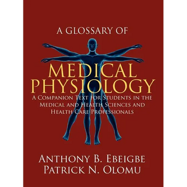 A Glossary of Medical Physiology: A Companion Text for Students in the Medical and Health Sciences and Health Care Professionals