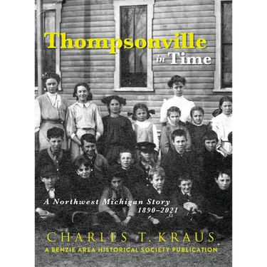 Thompsonville in Time: A Northwestern Michigan Story, 1890-2021
