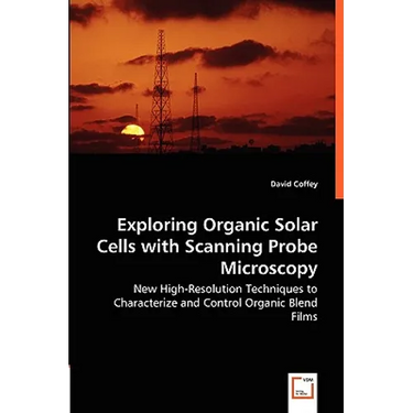 Exploring Organic Solar Cells with Scanning Probe Microscopy - New High-Resolution Techniques to Characterize and Control Organic Blend Films