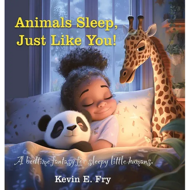 Animals Sleep, Just Like You!: A Bedtime Fantasy for Sleepy Little Humans