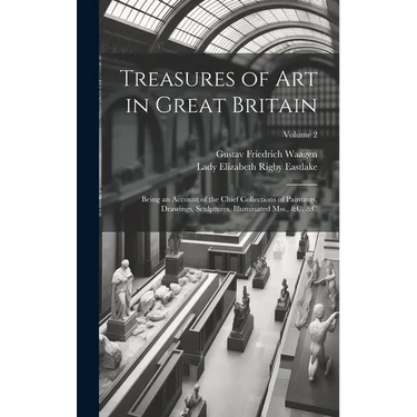 Treasures of Art in Great Britain: Being an Account of the Chief Collections of Paintings, Drawings, Sculptures, Illuminated Mss., &c. &c; Volume 2