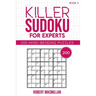 Killer Sudoku for Experts, Book 3: 200 Mind-bending Puzzles