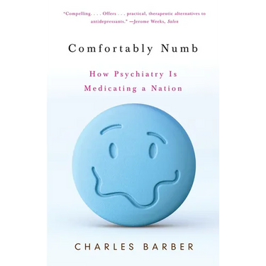 Comfortably Numb: How Psychiatry Is Medicating a Nation