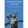 Who Needs a Horse That Flies?: Essays on Poetry and Pretense