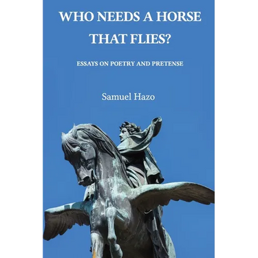Who Needs a Horse That Flies?: Essays on Poetry and Pretense