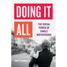 Doing It All: The Social Power of Single Motherhood