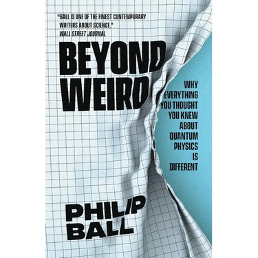 Beyond Weird: Why Everything You Thought You Knew about Quantum Physics Is Different