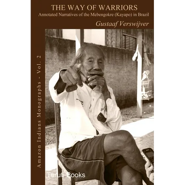 The Way of Warriors: Annotated Narratives of the Mebengokre (Kayapo) in Brazil