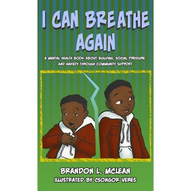 I Can Breathe Again: A Mental Health Book about Overcoming Bullying, Social Pressure & Anxiety Through Community Support