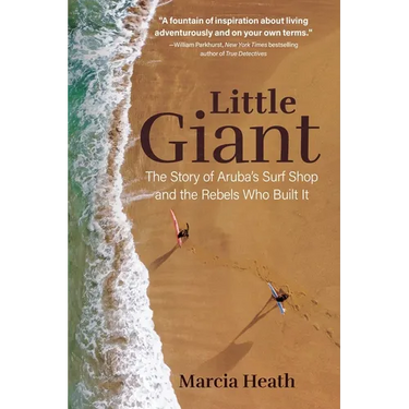 Little Giant: The Story of Aruba's Surf Shop and the Rebels Who Built It