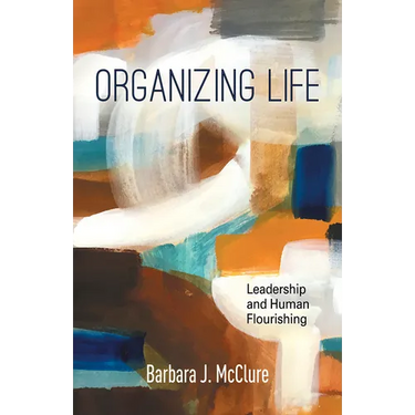 Organizing Life: Leadership and Human Flourishing