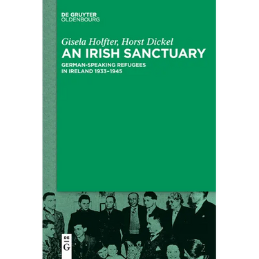 An Irish Sanctuary: German-Speaking Refugees in Ireland 1933-1945