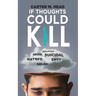 If Thoughts Could Kill: I Can Hear what You are Thinking about Me...