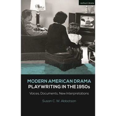 Modern American Drama: Playwriting in the 1950s: Voices, Documents, New Interpretations