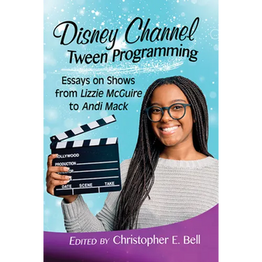 Disney Channel Tween Programming: Essays on Shows from Lizzie McGuire to Andi Mack
