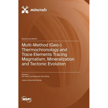 Multi-Method (Geo-) Thermochronology and Trace Elements Tracing Magmatism, Mineralization and Tectonic Evolution