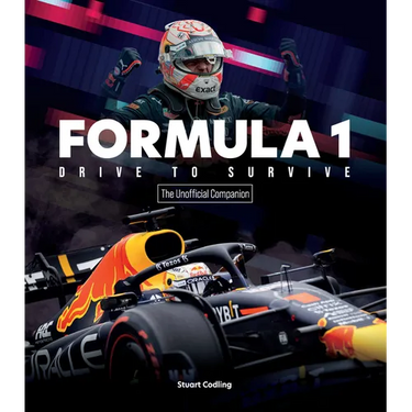 Formula 1 Drive to Survive the Unofficial Companion: The Stars, Strategy, Technology, and History of F1