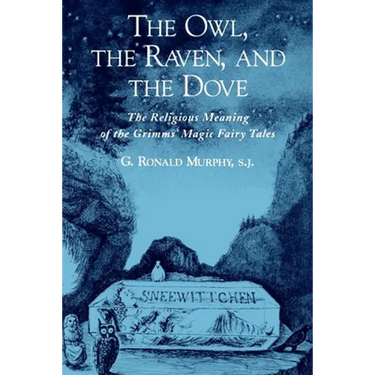 The Owl, the Raven, and the Dove: The Religious Meaning of the Grimms' Magic Fairy Tales