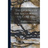 The Geology of the South Wales Coal-Field