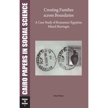 Creating Families Across Boundaries: A Case Study of Romanian-Egyptian Mixed Marriages: Cairo Papers in Social Science Vol. 28, No. 1