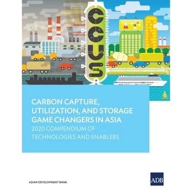 Carbon Capture, Utilization, and Storage Game Changers in Asia: 2020 Compendium of Technologies and Enablers