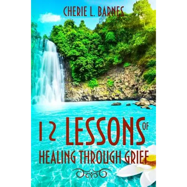 12 Lessons of Healing Through Grief