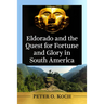 Eldorado and the Quest for Fortune and Glory in South America