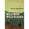 The Wild Men, Wild Alaska: Finding What Lies Beyond the Limits