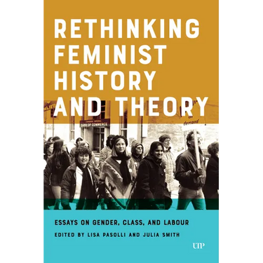 Rethinking Feminist History and Theory: Essays on Gender, Class, and Labour
