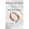 Kumihimo Wire Weaving: How to Make Wire Kumihimo Braids With Affordable Metals and Minimal Tools