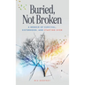 Buried, Not Broken: A Memoir of Survival, Sisterhood, and Starting Over