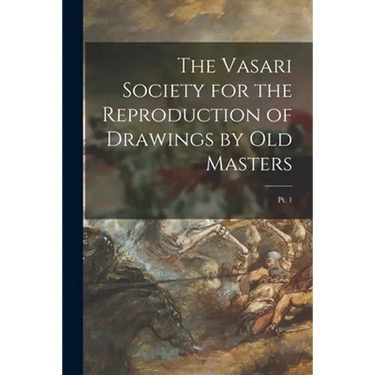The Vasari Society for the Reproduction of Drawings by Old Masters; pt. 1