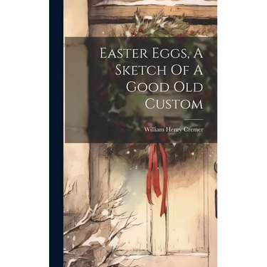 Easter Eggs, A Sketch Of A Good Old Custom