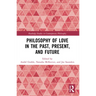 Philosophy of Love in the Past, Present, and Future