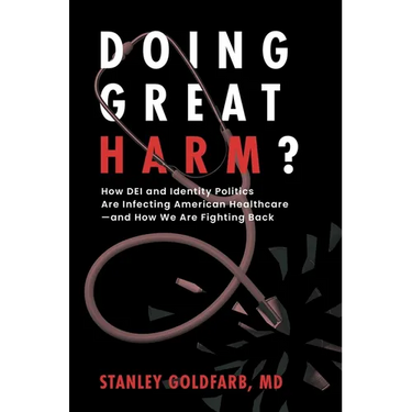 Doing Great Harm?: How Dei and Identity Politics Are Infecting American Healthcare--And How We Are Fighting Back