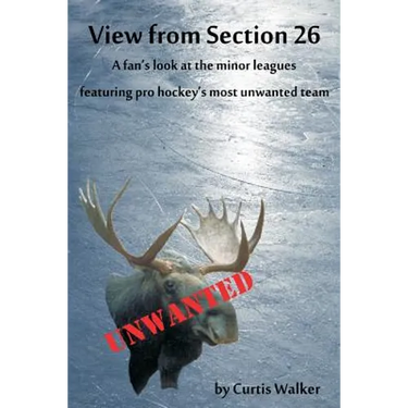 View from Section 26: A fan's look at the minor leagues featuring pro hockey's most unwanted team