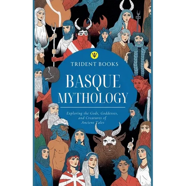 Basque Mythology: Exploring the Gods, Goddesses, and Creatures of Ancient Tales