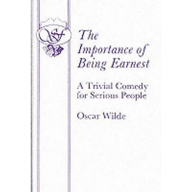 The Importance of Being Earnest - A Trivial Comedy for Serious People