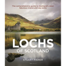 Lochs of Scotland: The Comprehensive Guide to Scotland's Most Fabulous Inland and Sea Lochs