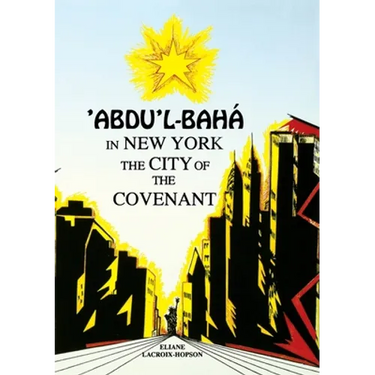 'Abdu'l-Bahá in New York: The City of the Covenant