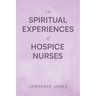 The Spiritual Experiences of Hospice Nurses