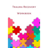 Trauma Recovery Workbook: A healing kit for the mind, body and brain. Perfect for complex ptsd adults, kids and teens.