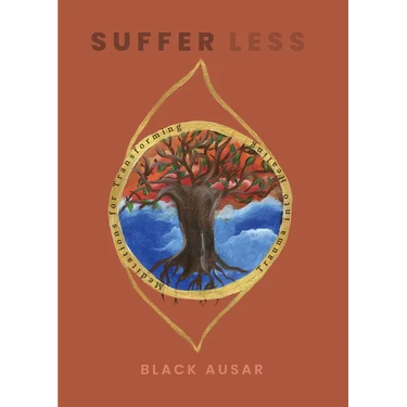 Suffer Less: Meditations for Transforming Trauma into Healing