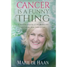 Cancer Is a Funny Thing: A Humorous Look at the Bright Side of Cancer... and There Is One