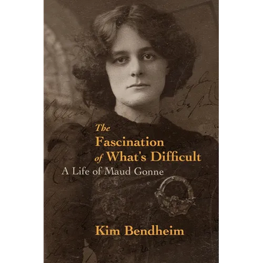 The Fascination of What's Difficult: A Life of Maud Gonne