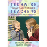 Techwise Infant and Toddler Teachers: Making Sense of Screen Media for Children Under 3