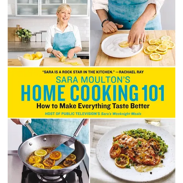 Sara Moulton's Home Cooking 101: How to Make Everything Taste Better