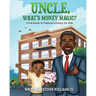 Uncle, What's Money Magic: A Fun Guide to Financial Literacy for Kids