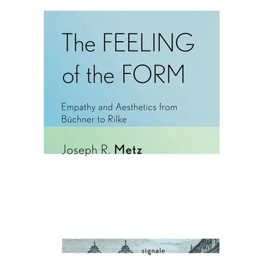 The Feeling of the Form: Empathy and Aesthetics from Büchner to Rilke