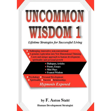 Uncommon Wisdom 1: Lifetime Strategies for Successful Living